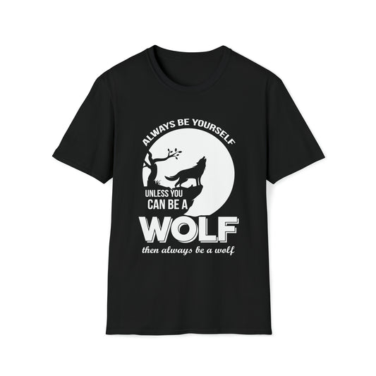 Always Be Yourself Unless You Can Be A Wold Then Be A Wolf, Unisex Softstyle T-Shirt, Wolf Shirt, Be Yourself, Inspirational Shirt, Mistywilderness